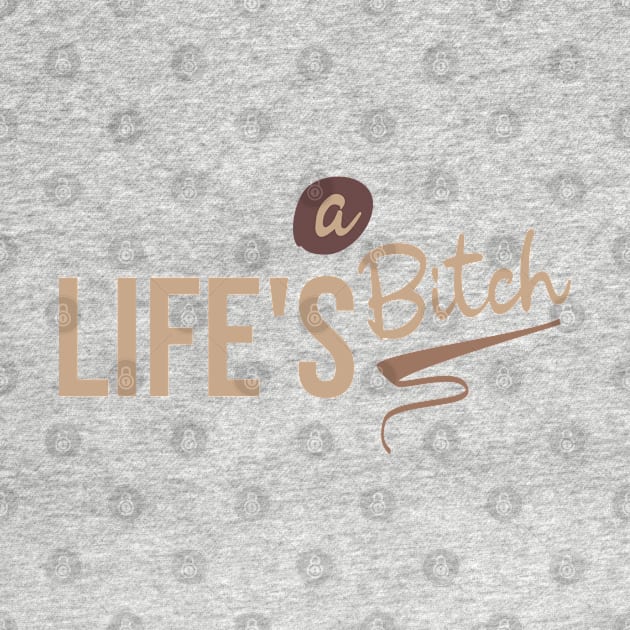 Life's a bitch by Degiab